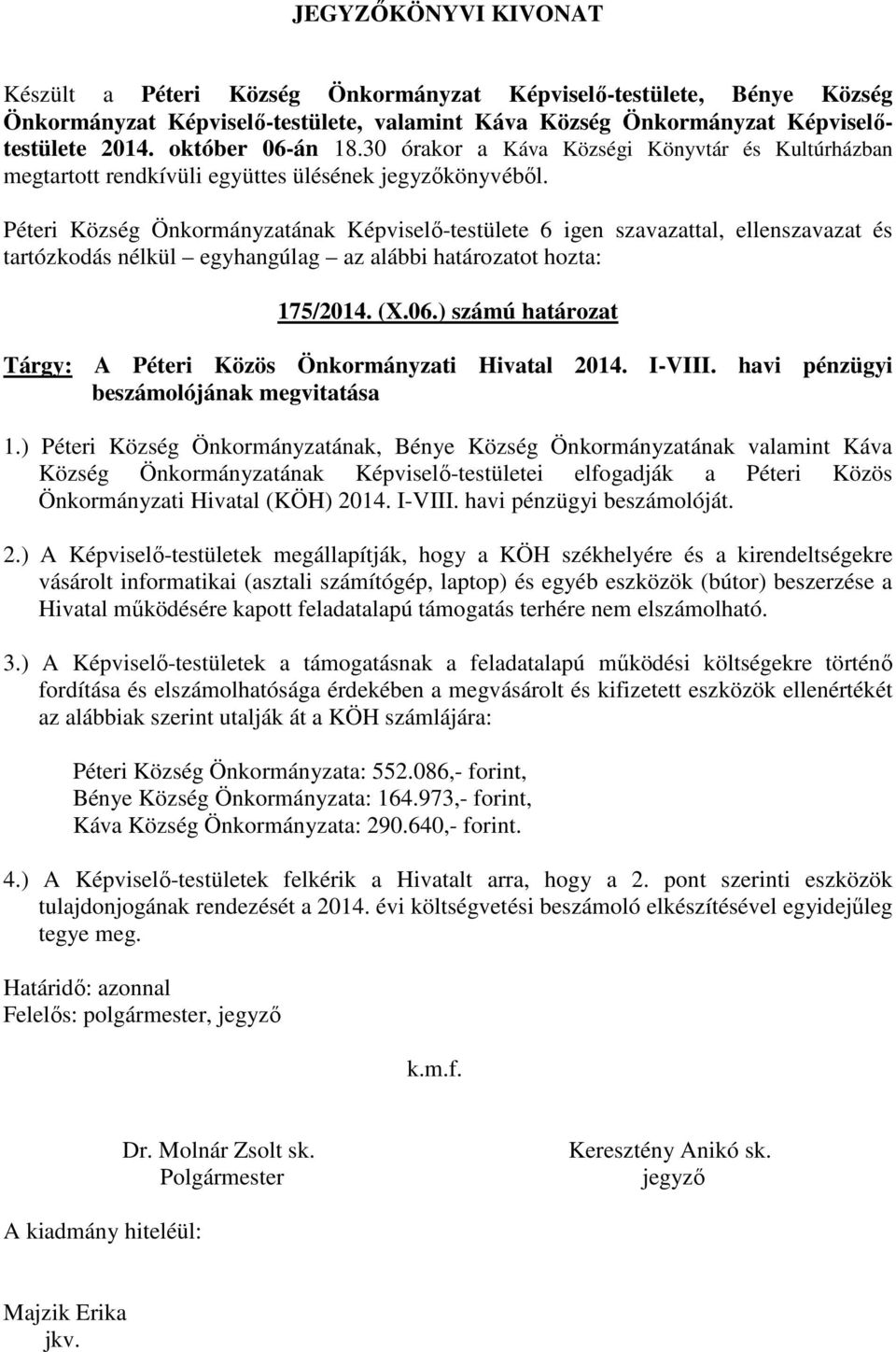 Péteri Község Önkormányzatának Képviselő-testülete 6 igen szavazattal, ellenszavazat és 175/2014. (X.06.) számú határozat Tárgy: A Péteri Közös Önkormányzati Hivatal 2014. I-VIII.