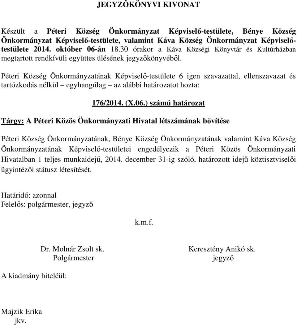 Péteri Község Önkormányzatának Képviselő-testülete 6 igen szavazattal, ellenszavazat és 176/2014. (X.06.
