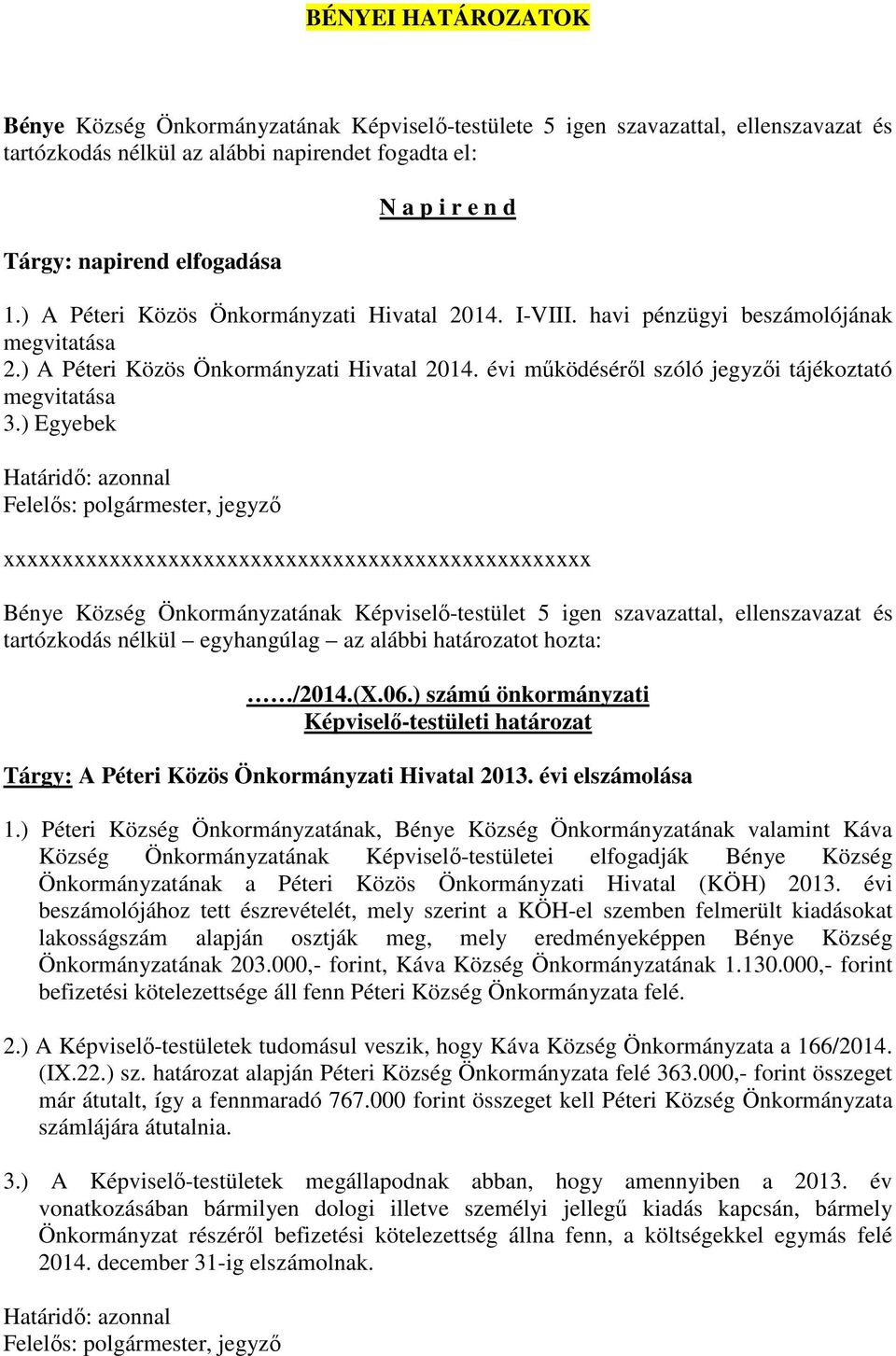 ) Egyebek Bénye Község Önkormányzatának Képviselő-testület 5 igen szavazattal, ellenszavazat és Tárgy: A Péteri Közös Önkormányzati Hivatal 2013.