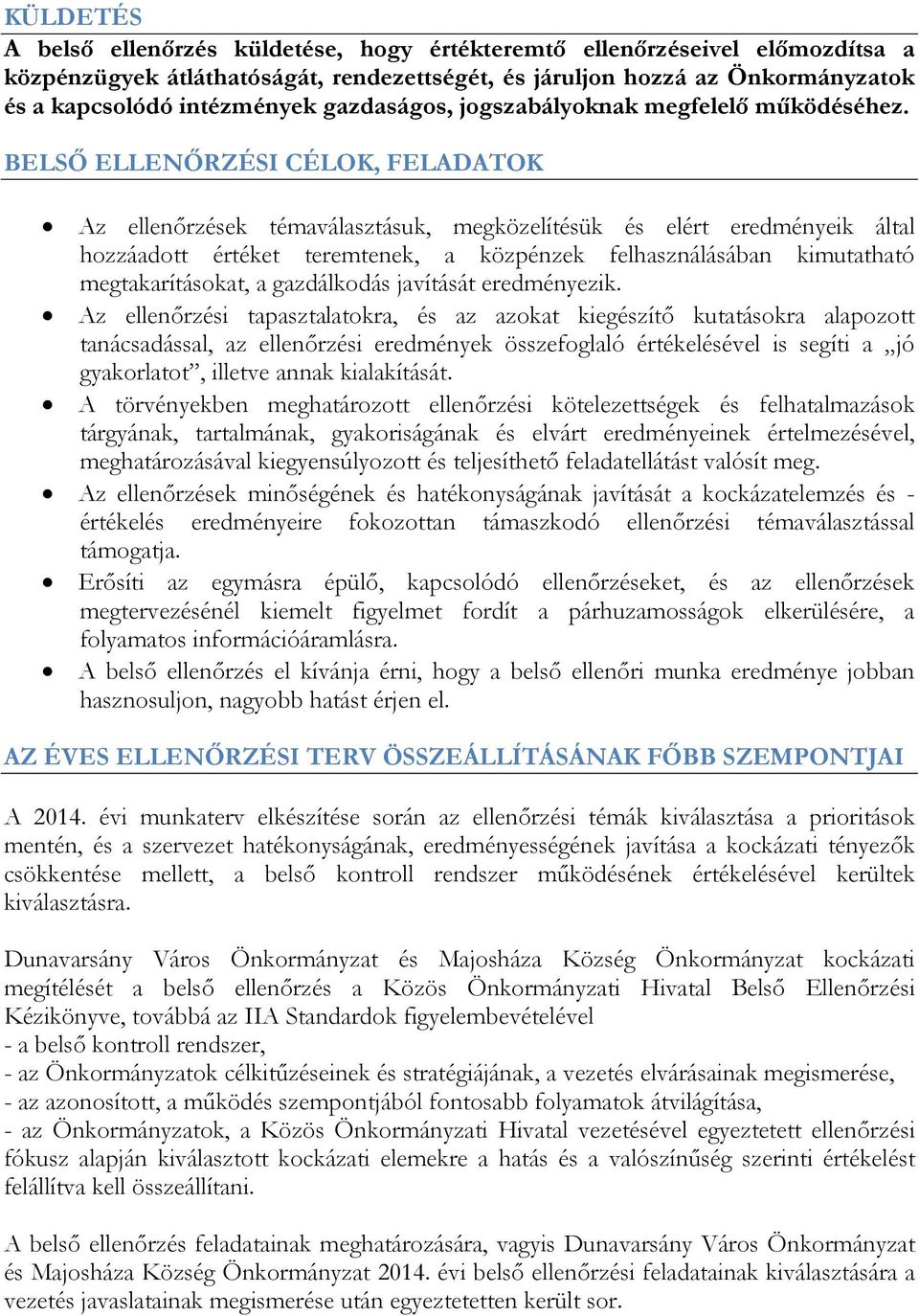 BELSŐ ELLENŐRZÉSI CÉLOK, FELADATOK Az ellenőrzések témaválasztásuk, megközelítésük és elért eredményeik által hozzáadott értéket teremtenek, a közpénzek felhasználásában kimutatható megtakarításokat,