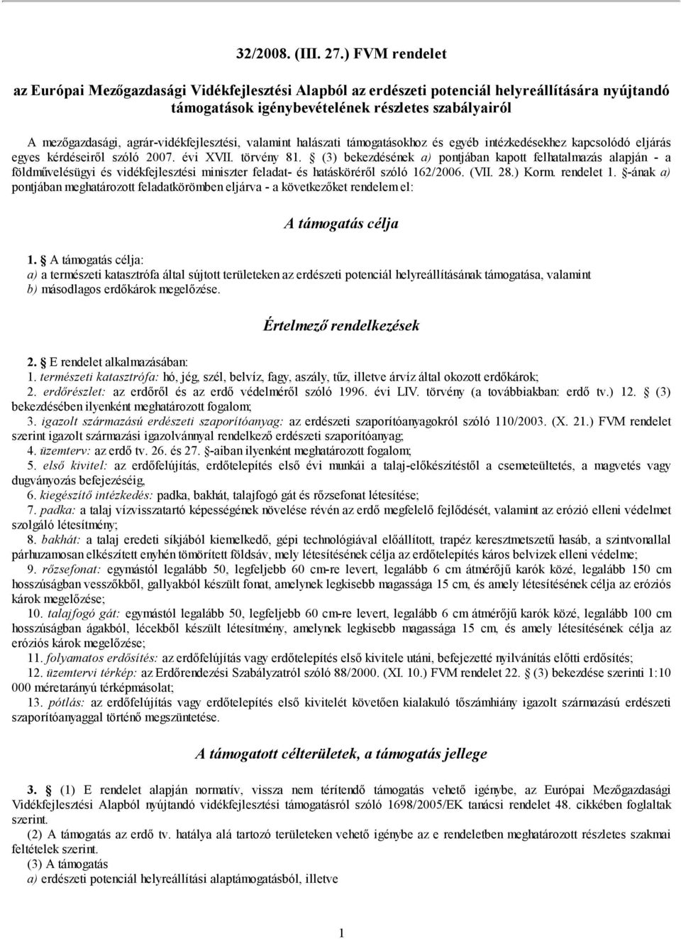 agrár-vidékfejlesztési, valamint halászati támogatásokhoz és egyéb intézkedésekhez kapcsolódó eljárás egyes kérdéseiről szóló 2007. évi XVII. törvény 81.