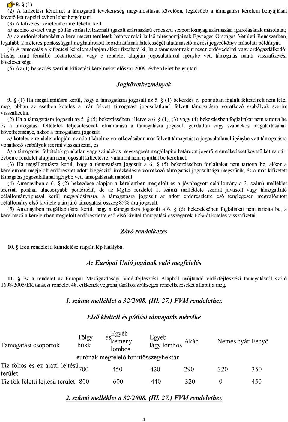 kérelmezett területek határvonalai külső töréspontjainak Egységes Országos Vetületi Rendszerben, legalább 2 méteres pontossággal meghatározott koordinátáinak hitelességét alátámasztó mérési