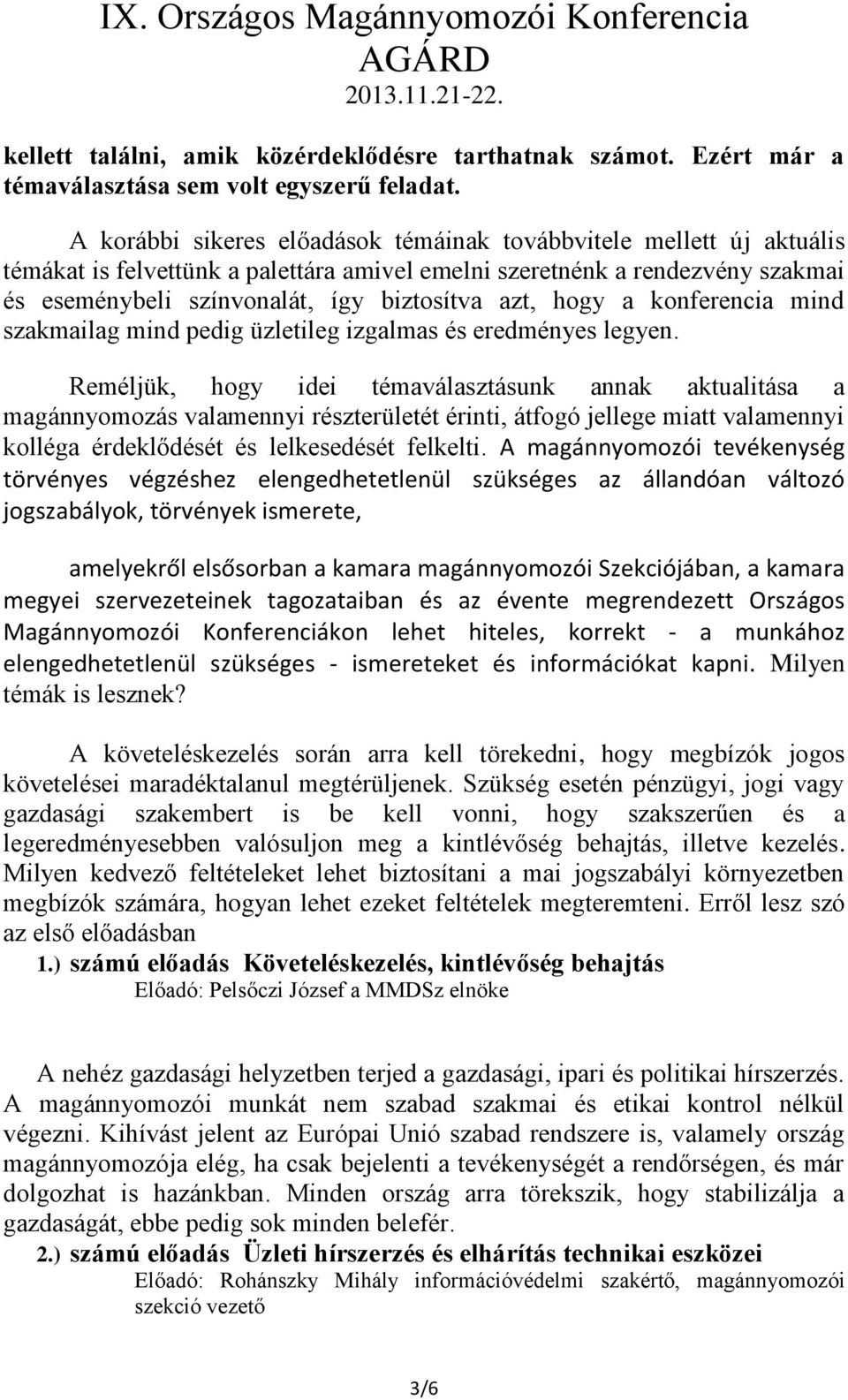 hogy a konferencia mind szakmailag mind pedig üzletileg izgalmas és eredményes legyen.