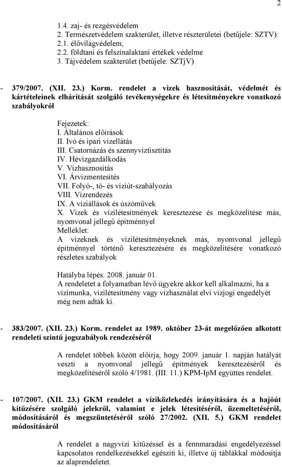 rendelet a vizek hasznosítását, védelmét és kártételeinek elhárítását szolgáló tevékenységekre és létesítményekre vonatkozó szabályokról Fejezetek: I. Általános előírások II.