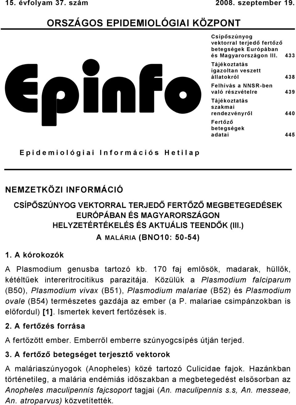 NEMZETKÖZI INFORMÁCIÓ CSÍPŐSZÚNYOG VEKTORRAL TERJEDŐ FERTŐZŐ MEGBETEGEDÉSEK EURÓPÁBAN ÉS MAGYARORSZÁGON HELYZETÉRTÉKELÉS ÉS AKTUÁLIS TEENDŐK (III.) A MALÁRIA (BNO10: 50-54) 1.