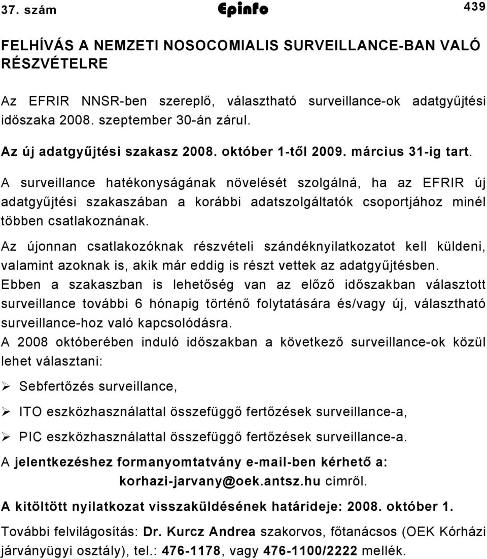 A surveillance hatékonyságának növelését szolgálná, ha az EFRIR új adatgyűjtési szakaszában a korábbi adatszolgáltatók csoportjához minél többen csatlakoznának.