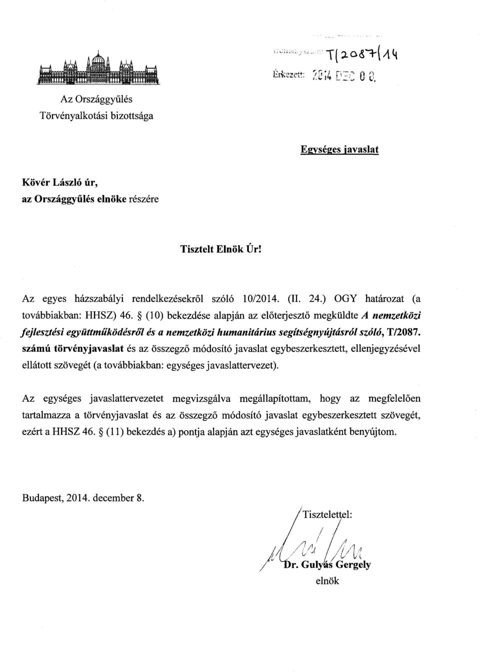 (10) bekezdése alapján az el őterjesztő megküldte A nemzetközi fejlesztési együttműködésről és a nemzetközi humanitárius segítségnyújtásról szóló, T/2087.