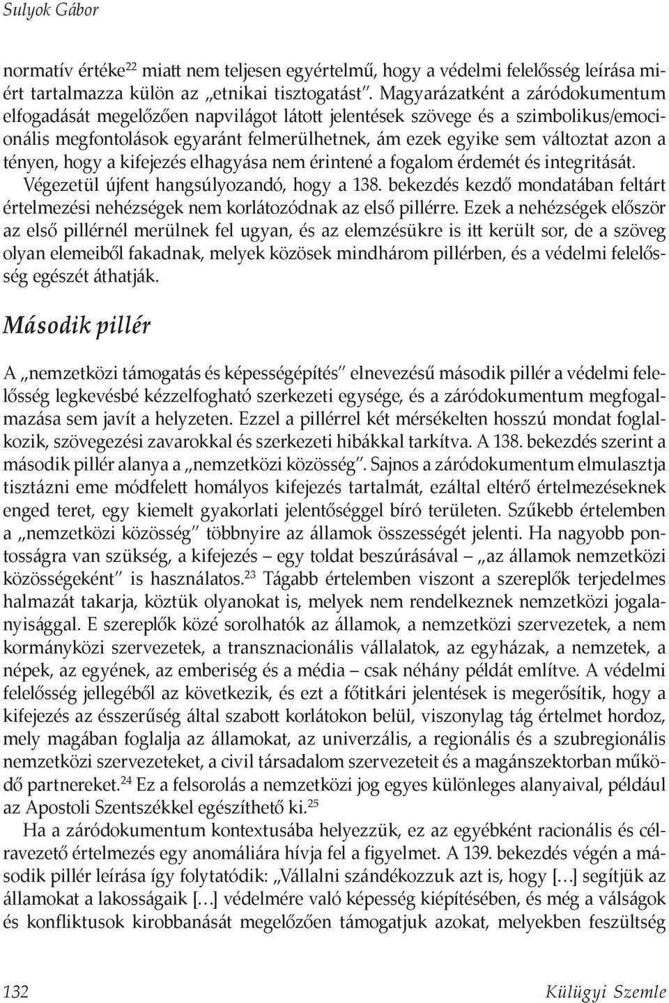 tényen, hogy a kifejezés elhagyása nem érintené a fogalom érdemét és integritását. Végezetül újfent hangsúlyozandó, hogy a 138.