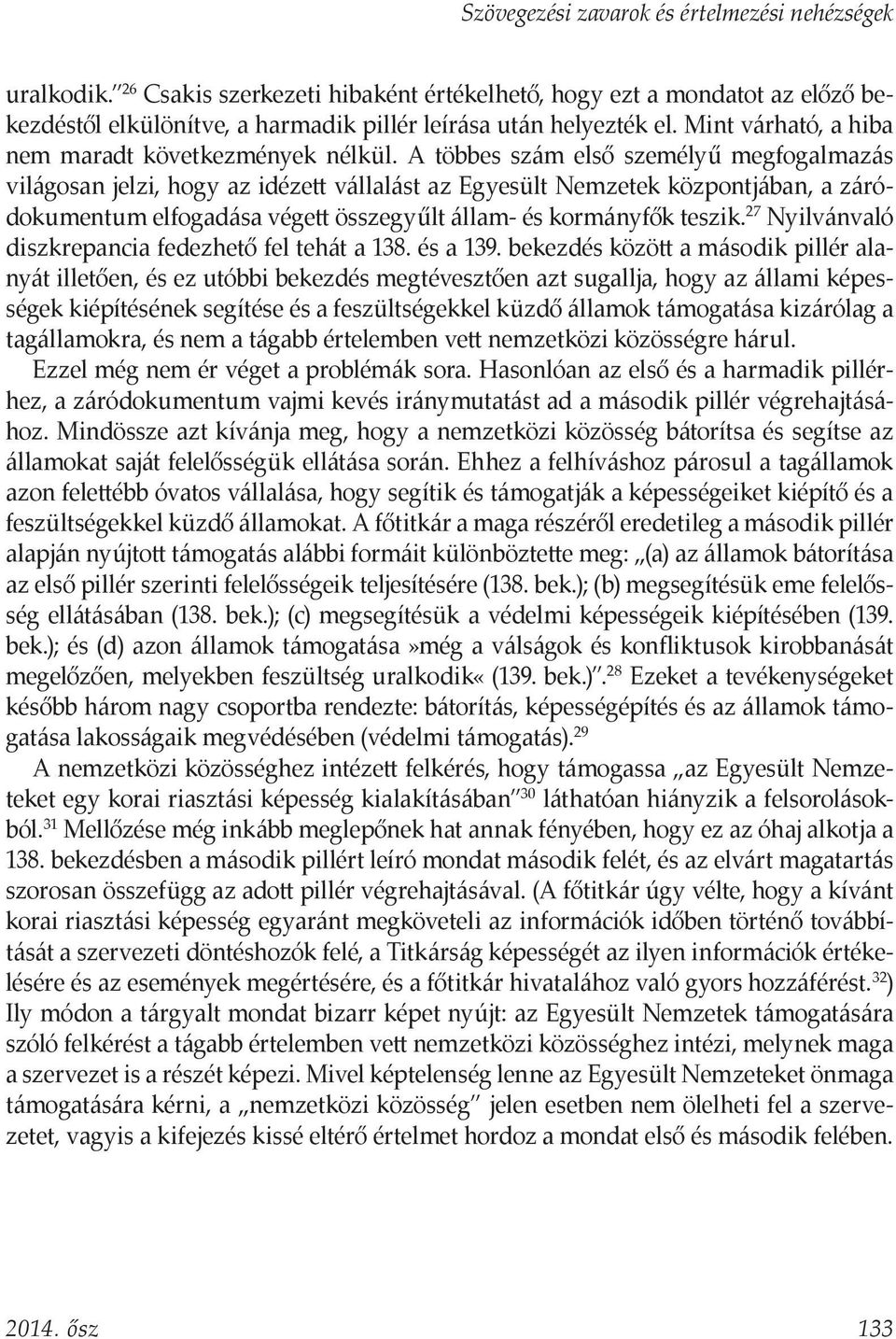 A többes szám első személyű megfogalmazás világosan jelzi, hogy az idézett vállalást az Egyesült Nemzetek központjában, a záródokumentum elfogadása végett összegyűlt állam- és kormányfők teszik.