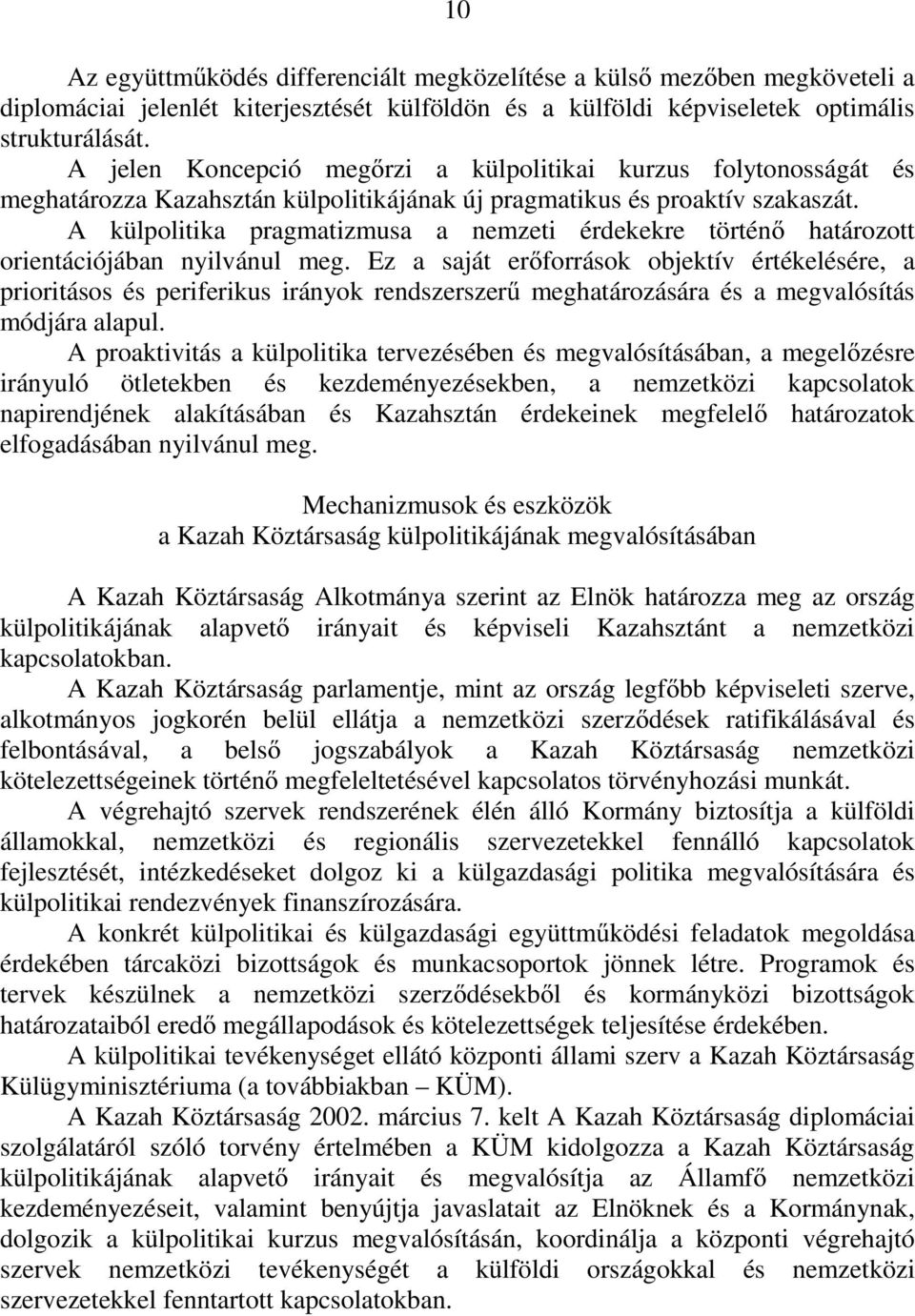 A külpolitika pragmatizmusa a nemzeti érdekekre történő határozott orientációjában nyilvánul meg.