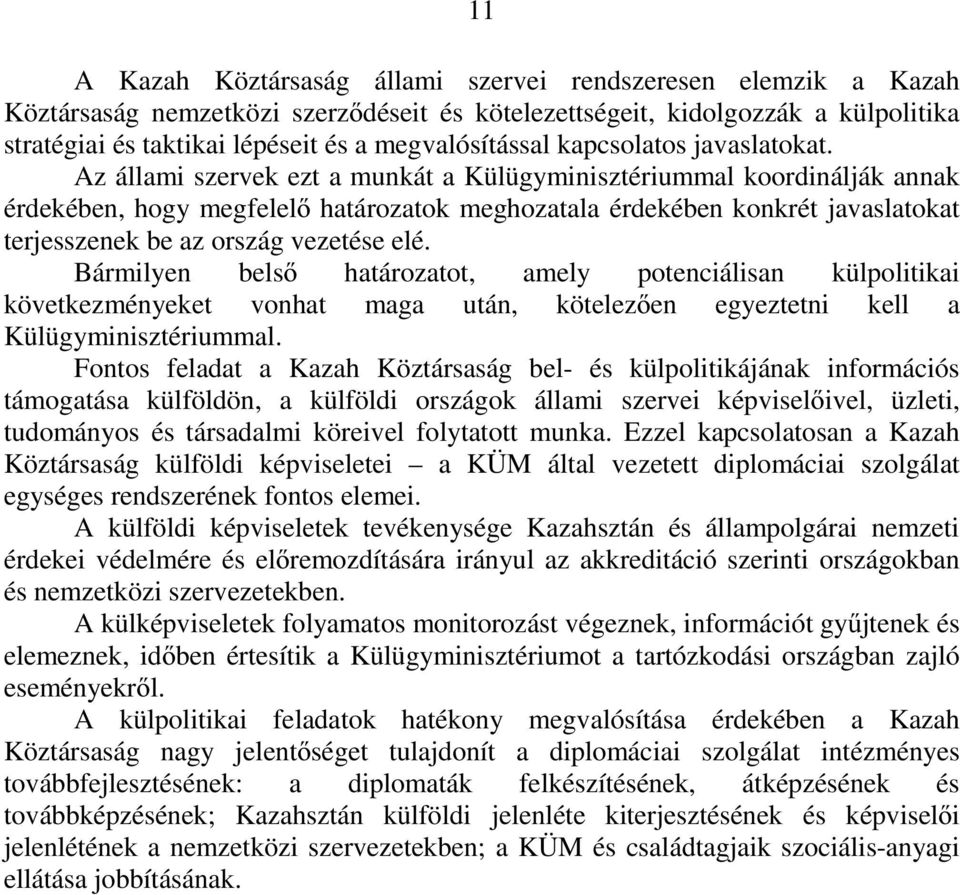 Az állami szervek ezt a munkát a Külügyminisztériummal koordinálják annak érdekében, hogy megfelelő határozatok meghozatala érdekében konkrét javaslatokat terjesszenek be az ország vezetése elé.