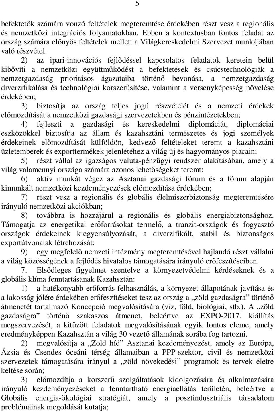 2) az ipari-innovációs fejlődéssel kapcsolatos feladatok keretein belül kibővíti a nemzetközi együttműködést a befektetések és csúcstechnológiák a nemzetgazdaság prioritásos ágazataiba történő