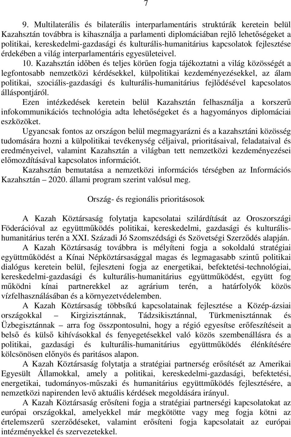Kazahsztán időben és teljes körűen fogja tájékoztatni a világ közösségét a legfontosabb nemzetközi kérdésekkel, külpolitikai kezdeményezésekkel, az álam politikai, szociális-gazdasági és