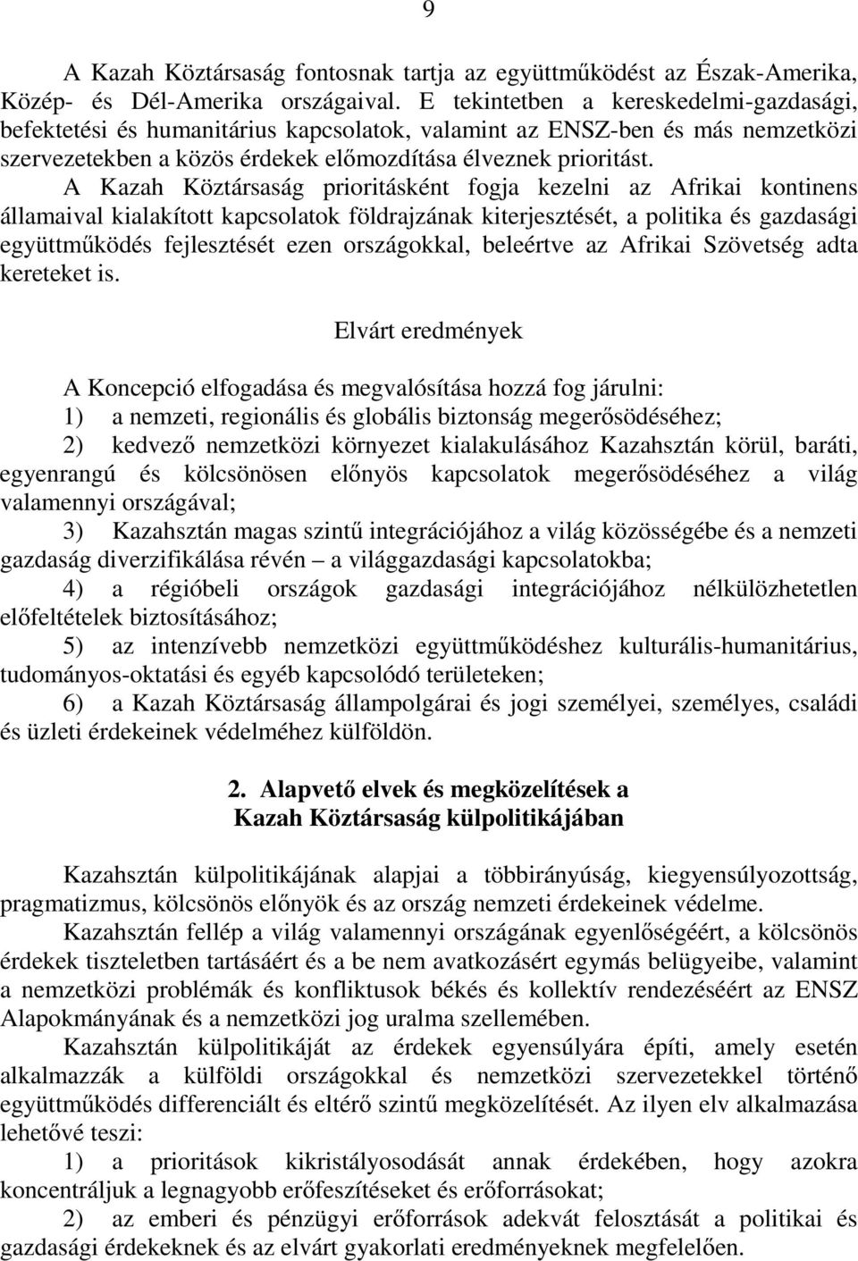 A Kazah Köztársaság prioritásként fogja kezelni az Afrikai kontinens államaival kialakított kapcsolatok földrajzának kiterjesztését, a politika és gazdasági együttműködés fejlesztését ezen