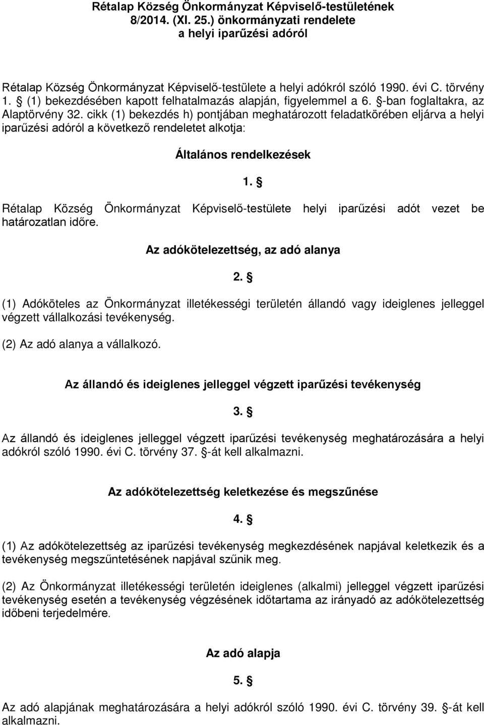 cikk (1) bekezdés h) pontjában meghatározott feladatkörében eljárva a helyi iparűzési adóról a következő rendeletet alkotja: Általános rendelkezések Rétalap Község Önkormányzat Képviselő-testülete