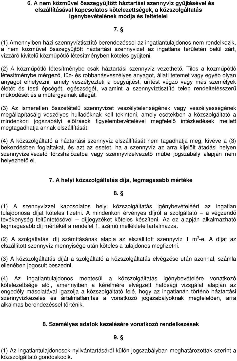 közműpótló létesítményben köteles gyűjteni. (2) A közműpótló létesítménybe csak háztartási szennyvíz vezethető.