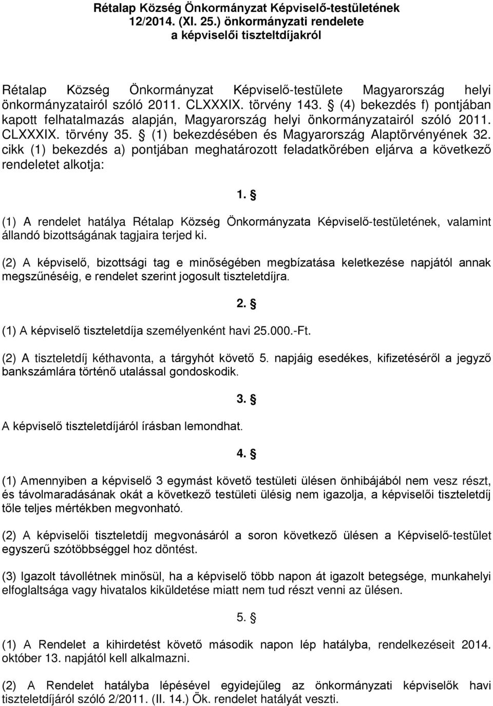 (4) bekezdés f) pontjában kapott felhatalmazás alapján, Magyarország helyi önkormányzatairól szóló 2011. CLXXXIX. törvény 35. (1) bekezdésében és Magyarország Alaptörvényének 32.