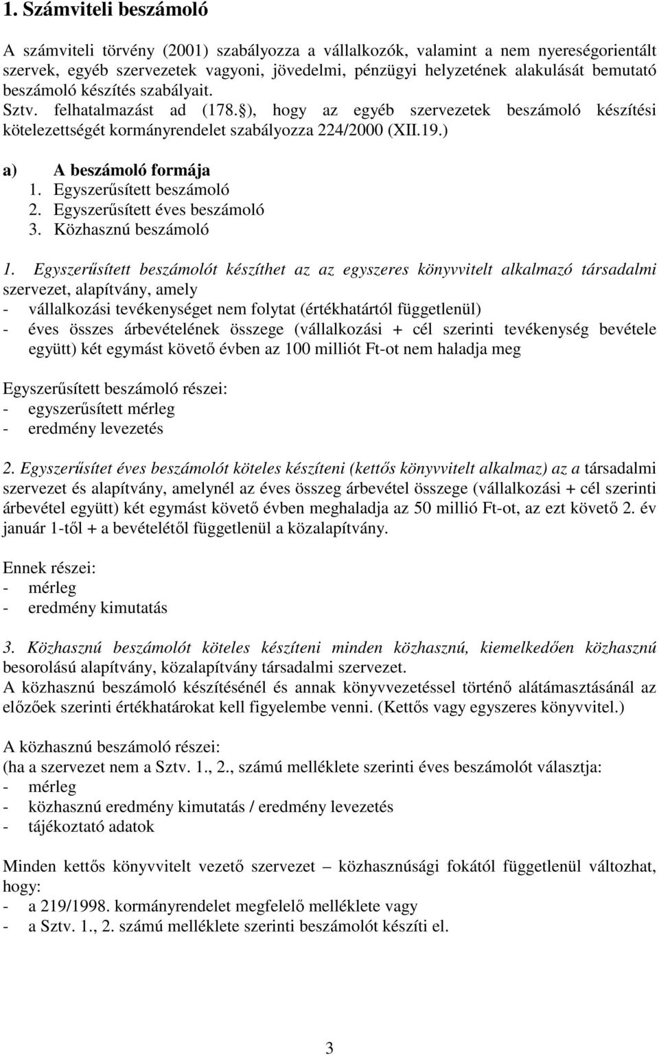 Egyszerősített beszámoló 2. Egyszerősített éves beszámoló 3. Közhasznú beszámoló 1.