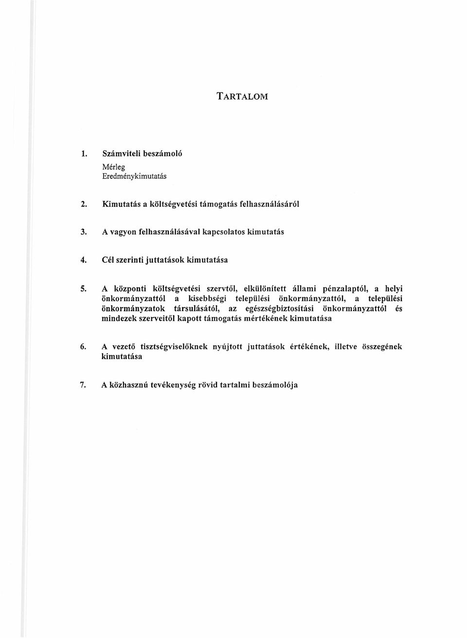 A központi költségvetési szervtől, elkülönített állami pénzalaptói, a helyi önkormányzattói a kisebbségi települési önkormányzattói, a települési