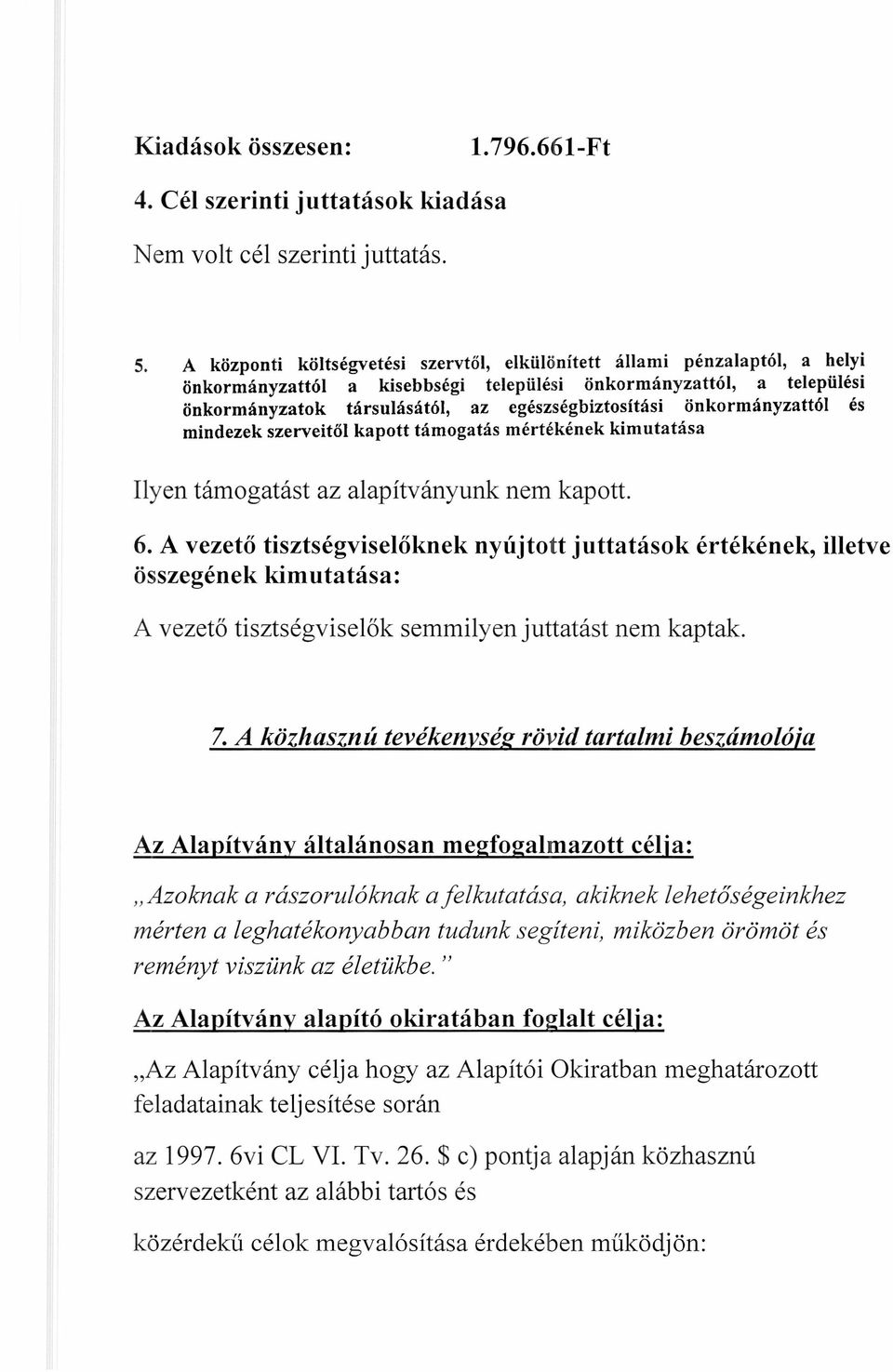 önkormányzattói és mindezek szerveitől kapott támogatás mértékének kimutatása Ilyen támogatást az alapítványunk nem kapott. 6.