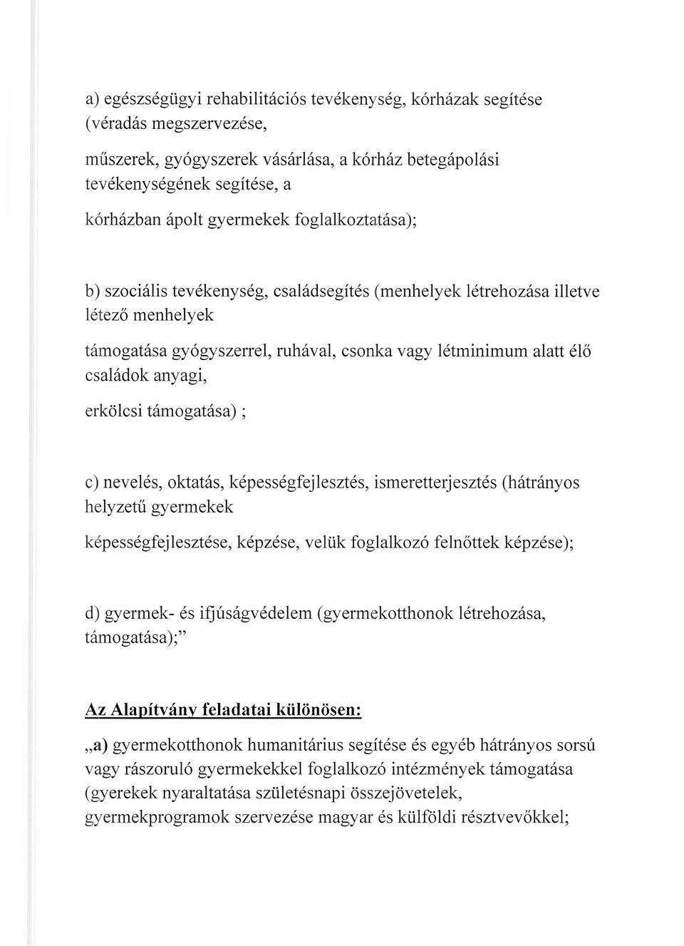 támogatása) ; c) nevelés, oktatás, képességfejlesztés, ismeretterjesztés (hátrányos helyzetű gyermekek képességfejlesztése, képzése, velük foglalkozó felnőttek képzése); d) gyermek- és ifjúságvédelem