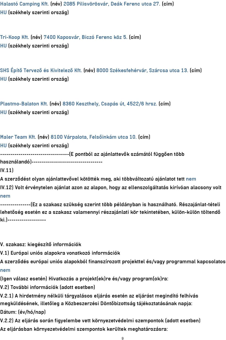 (cím) ----------------------------------(E pontból az ajánlattevők számától függően több használandó)----------------------------------- IV.