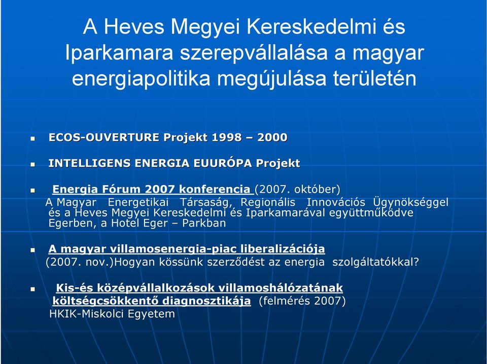 október) A Magyar Energetikai Társaság, Regionális Innovációs Ügynökséggel és a Heves Megyei Kereskedelmi és Iparkamarával együttműködve Egerben, a Hotel