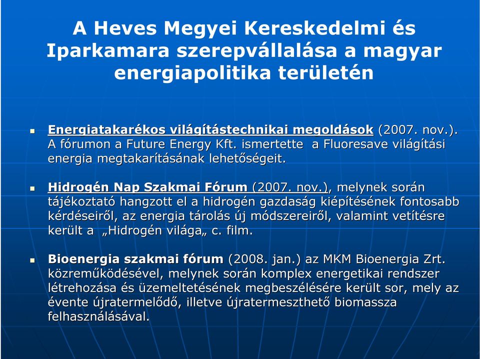 ),, melynek során tájékoztató hangzott el a hidrogén n gazdaság g kiépítésének fontosabb kérdéseiről, az energia tárolt rolás új j módszereirm dszereiről, valamint vetítésre került a Hidrogén n