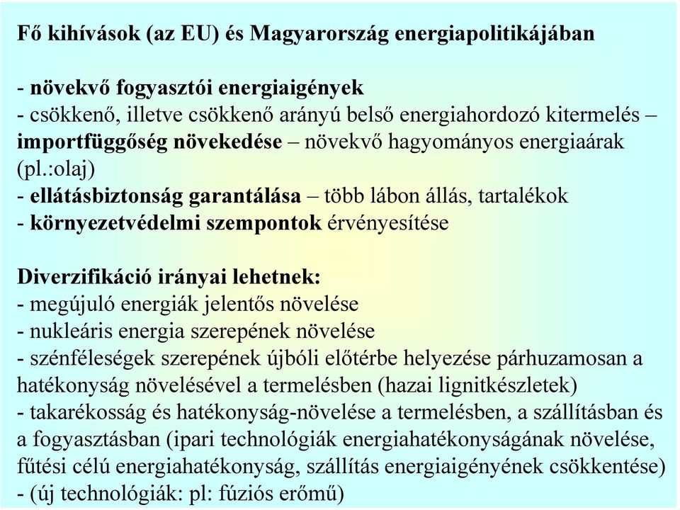 célú energiahatékonyság, szállítás energiaigényének csökkentése) - (új technológiák: pl: fúziós erőmű) Fő kihívások (az EU) és Magyarország energiapolitikájában - növekvő fogyasztói energiaigények