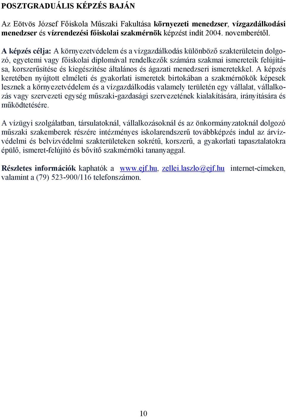 kiegészítése általános és ágazati menedzseri ismeretekkel.