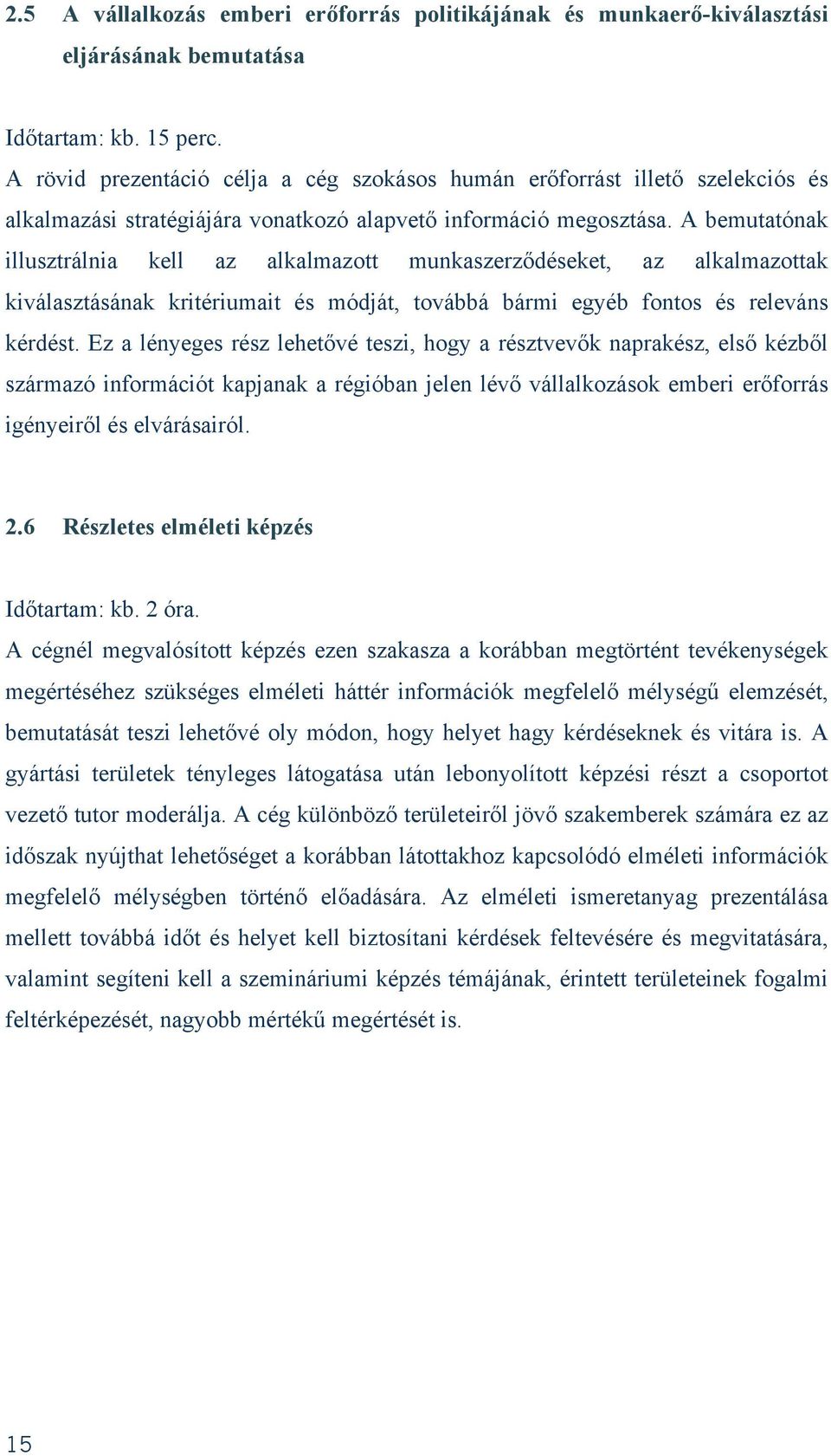A bemutatónak illusztrálnia kell az alkalmazott munkaszerződéseket, az alkalmazottak kiválasztásának kritériumait és módját, továbbá bármi egyéb fontos és releváns kérdést.