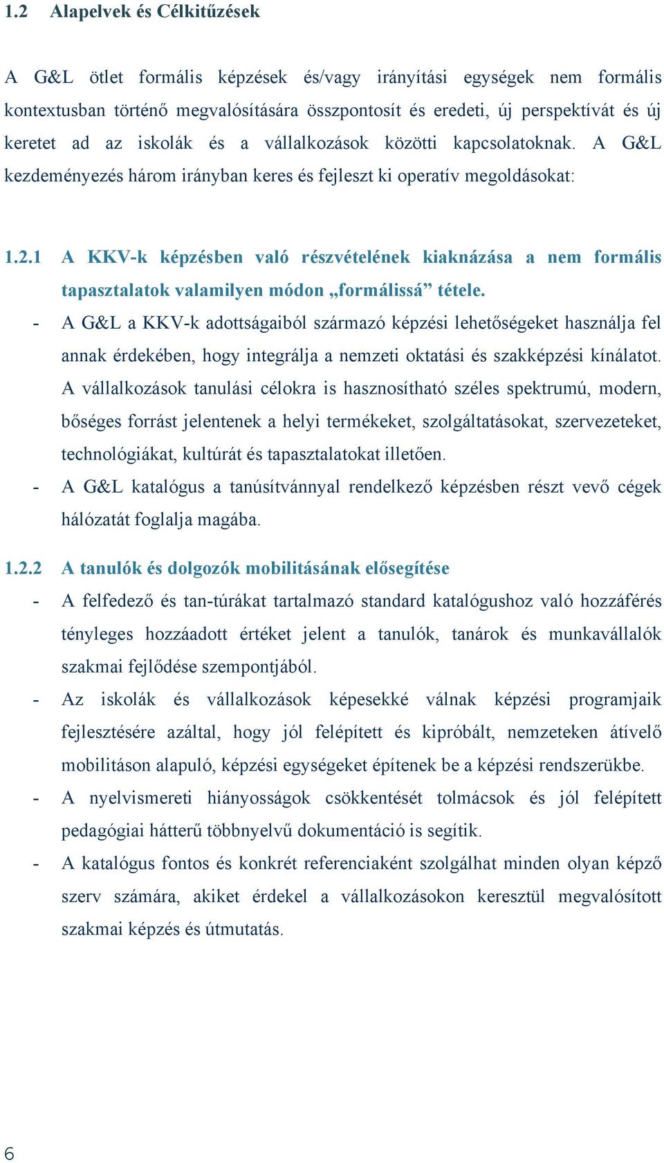 1 A KKV-k képzésben való részvételének kiaknázása a nem formális tapasztalatok valamilyen módon formálissá tétele.