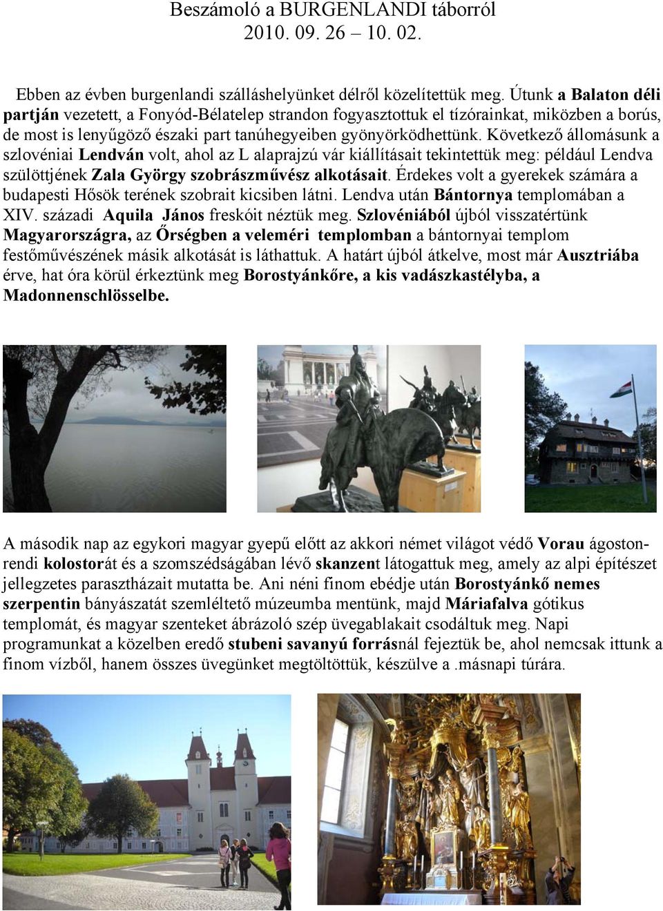 Következő állomásunk a szlovéniai Lendván volt, ahol az L alaprajzú vár kiállításait tekintettük meg: például Lendva szülöttjének Zala György szobrászművész alkotásait.