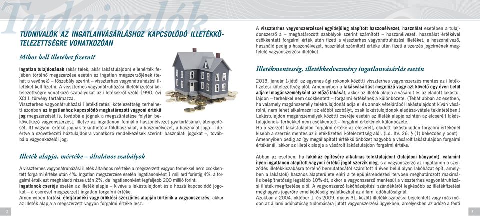 illetéket kell fizetni. A visszterhes vagyonátruházási illetékfizetési kötelezettségre vonatkozó szabályokat az illetékekről szóló 1990. évi XCIII. törvény tartalmazza.