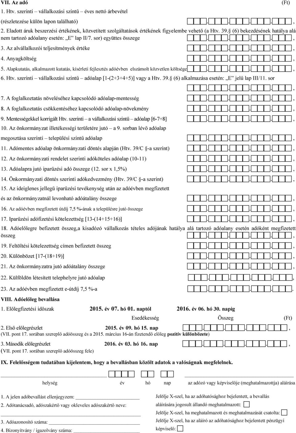 Az alvállalkozói teljesítmények értéke 4. Anyagköltség 5. Alapkutatás, alkalmazott kutatás, kísérleti fejlesztés adóévben elszámolt közvetlen költsége 6. Htv.