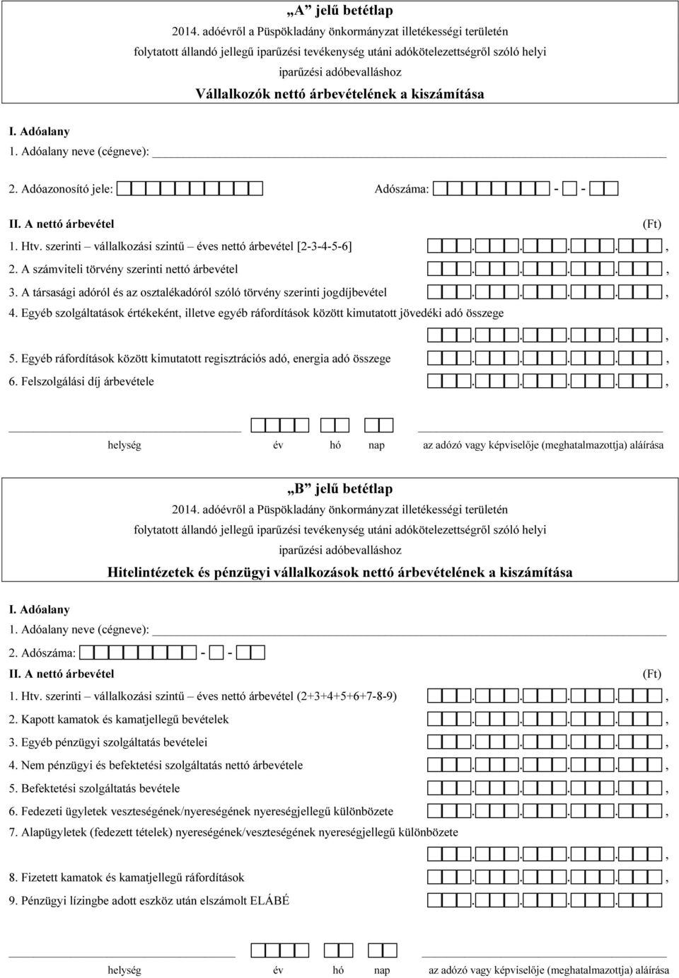 A társasági adóról és az osztalékadóról szóló törvény szerinti jogdíjbevétel 4. Egyéb szolgáltatások értékeként, illetve egyéb ráfordítások között kimutatott jövedéki adó összege 5.