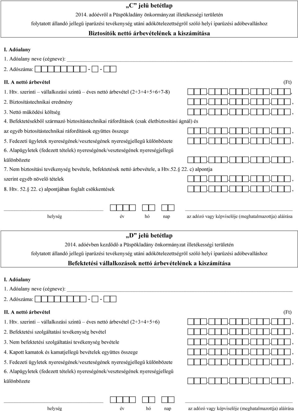 Befektetésekből származó biztosítástechnikai ráfordítások (csak életbiztosítási ágnál) és az egyéb biztosítástechnikai ráfordítások együttes összege 5.