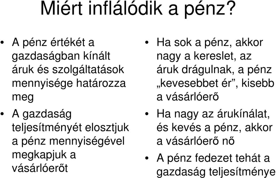 teljesítményét elosztjuk a pénz mennyiségével megkapjuk a vásárlóerıt Ha sok a pénz, akkor nagy a