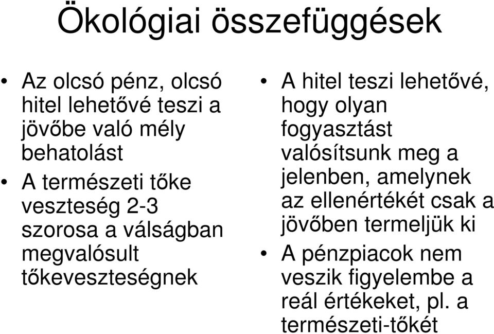 hitel teszi lehetıvé, hogy olyan fogyasztást valósítsunk meg a jelenben, amelynek az