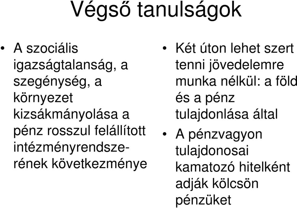 következménye Két úton lehet szert tenni jövedelemre munka nélkül: a föld és