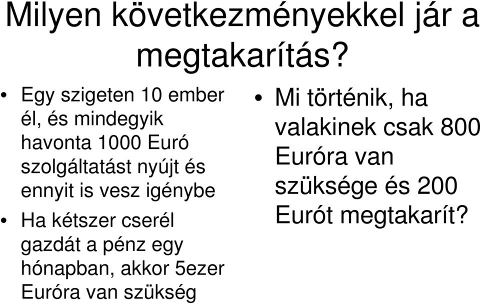 nyújt és ennyit is vesz igénybe Ha kétszer cserél gazdát a pénz egy