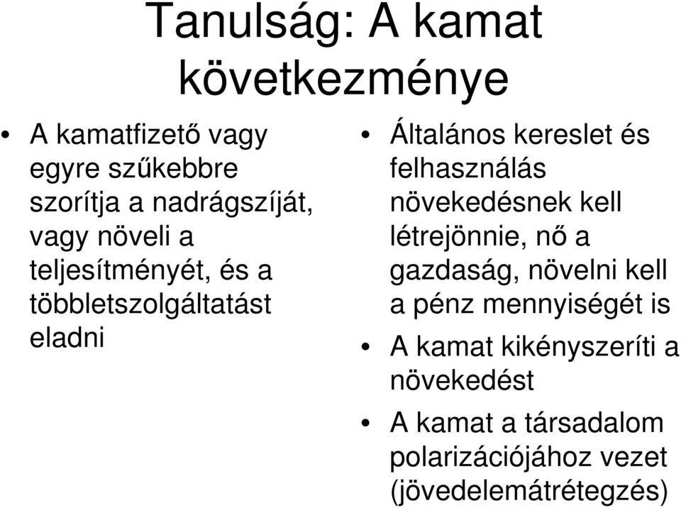 felhasználás növekedésnek kell létrejönnie, nı a gazdaság, növelni kell a pénz mennyiségét