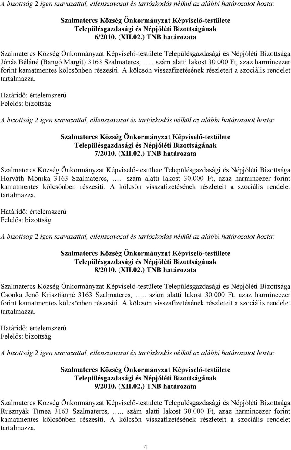 000 Ft, azaz harmincezer forint 8/2010. (XII.02.) TNB határozata Településgazdasági és Népjóléti Bizottsága Csonka Jenő Krisztiánné 3163 Szalmatercs,.