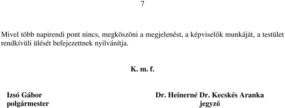 rendkívüli ülését befejezettnek nyilvánítja. K. m. f.
