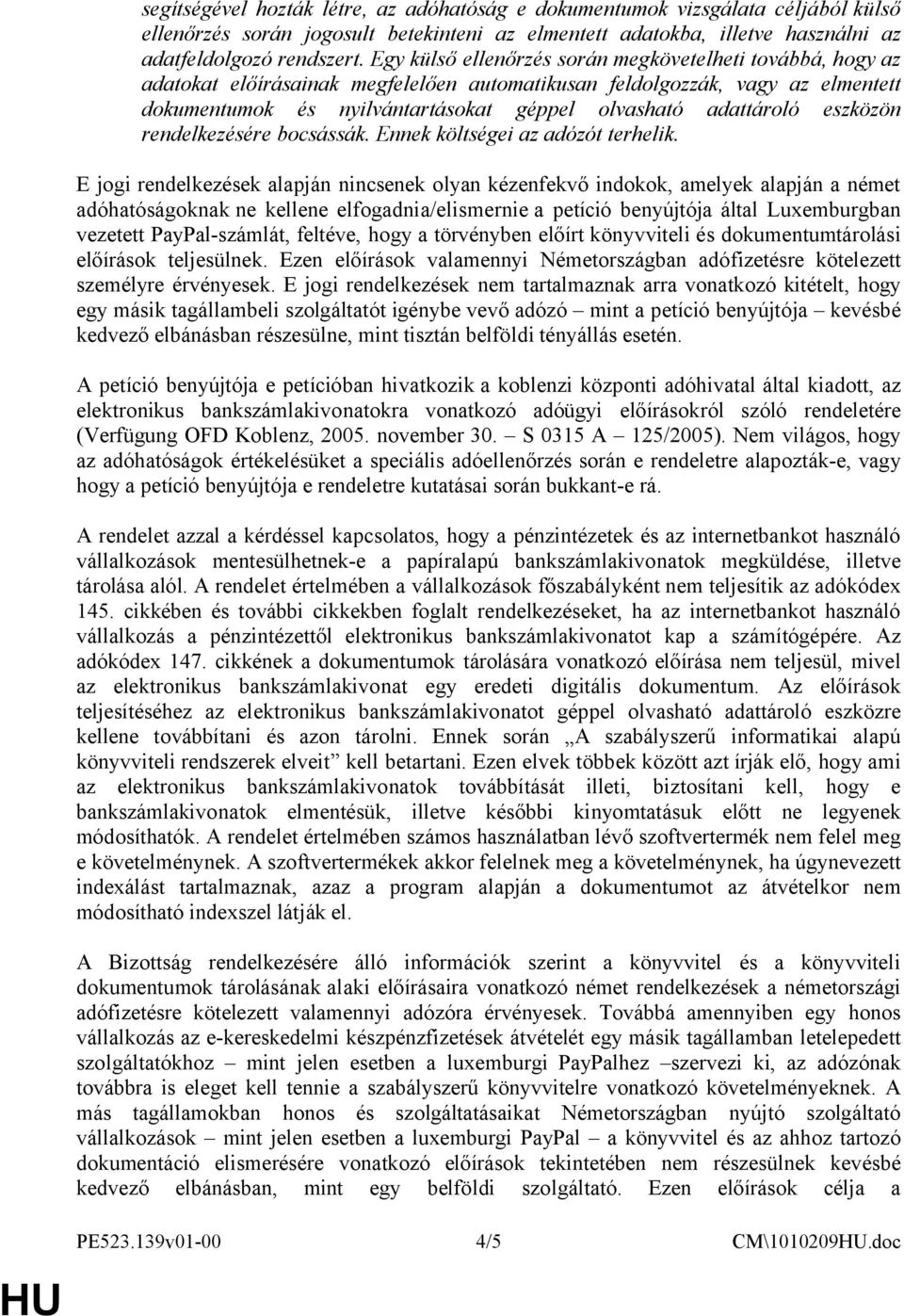 adattároló eszközön rendelkezésére bocsássák. Ennek költségei az adózót terhelik.