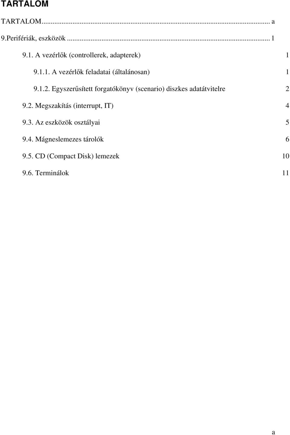 1.2. Egyszerűsített forgatókönyv (scenario) diszkes adatátvitelre 2 9.2. Megszakítás (interrupt, IT) 4 9.