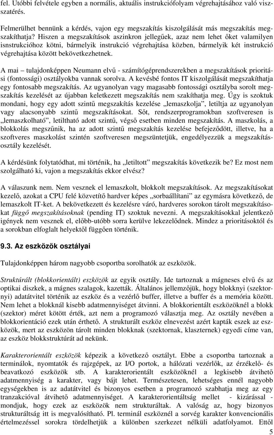 bekövetkezhetnek. A mai tulajdonképpen Neumann elvű - számítógéprendszerekben a megszakítások prioritási (fontossági) osztályokba vannak sorolva.