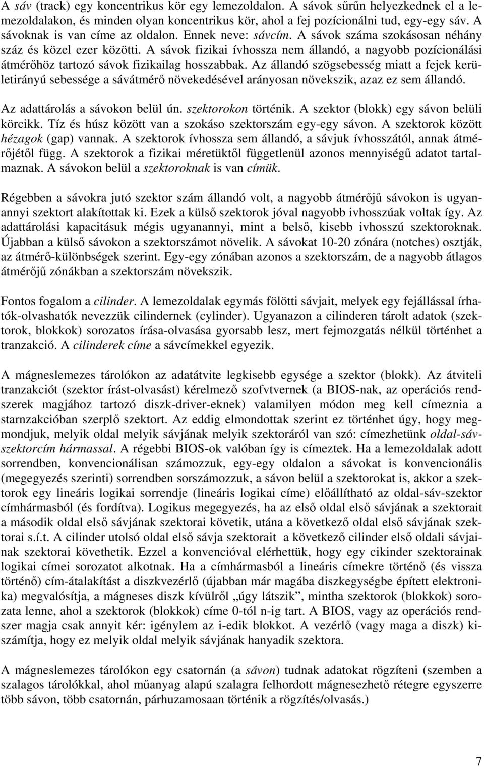 A sávok fizikai ívhossza nem állandó, a nagyobb pozícionálási átmérőhöz tartozó sávok fizikailag hosszabbak.