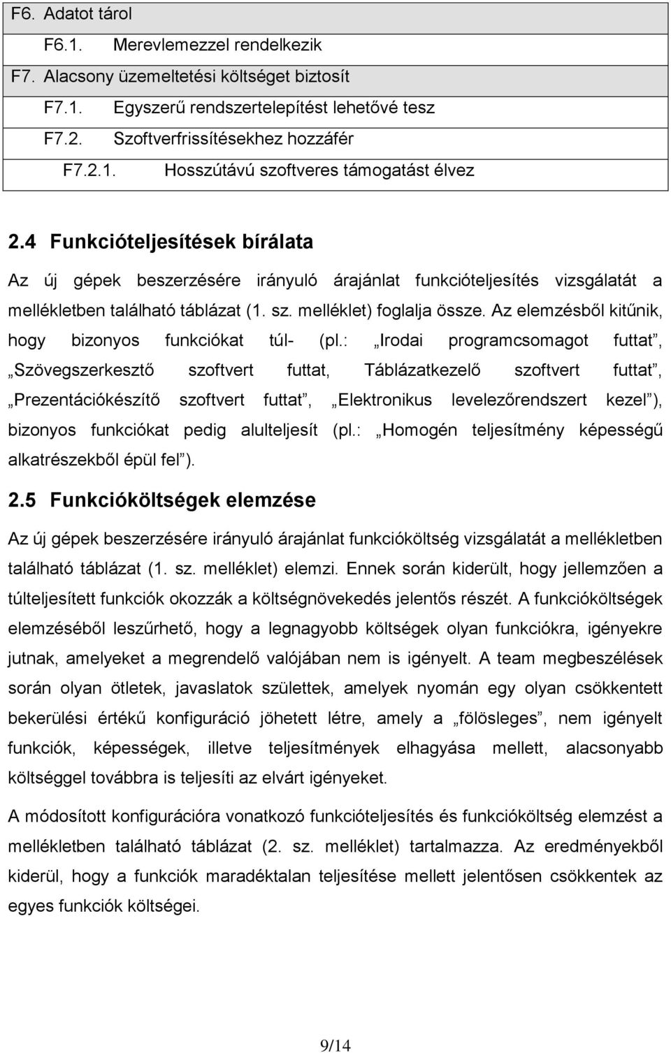 Az elemzésből kitűnik, hogy bizonyos funkciókat túl- (pl.