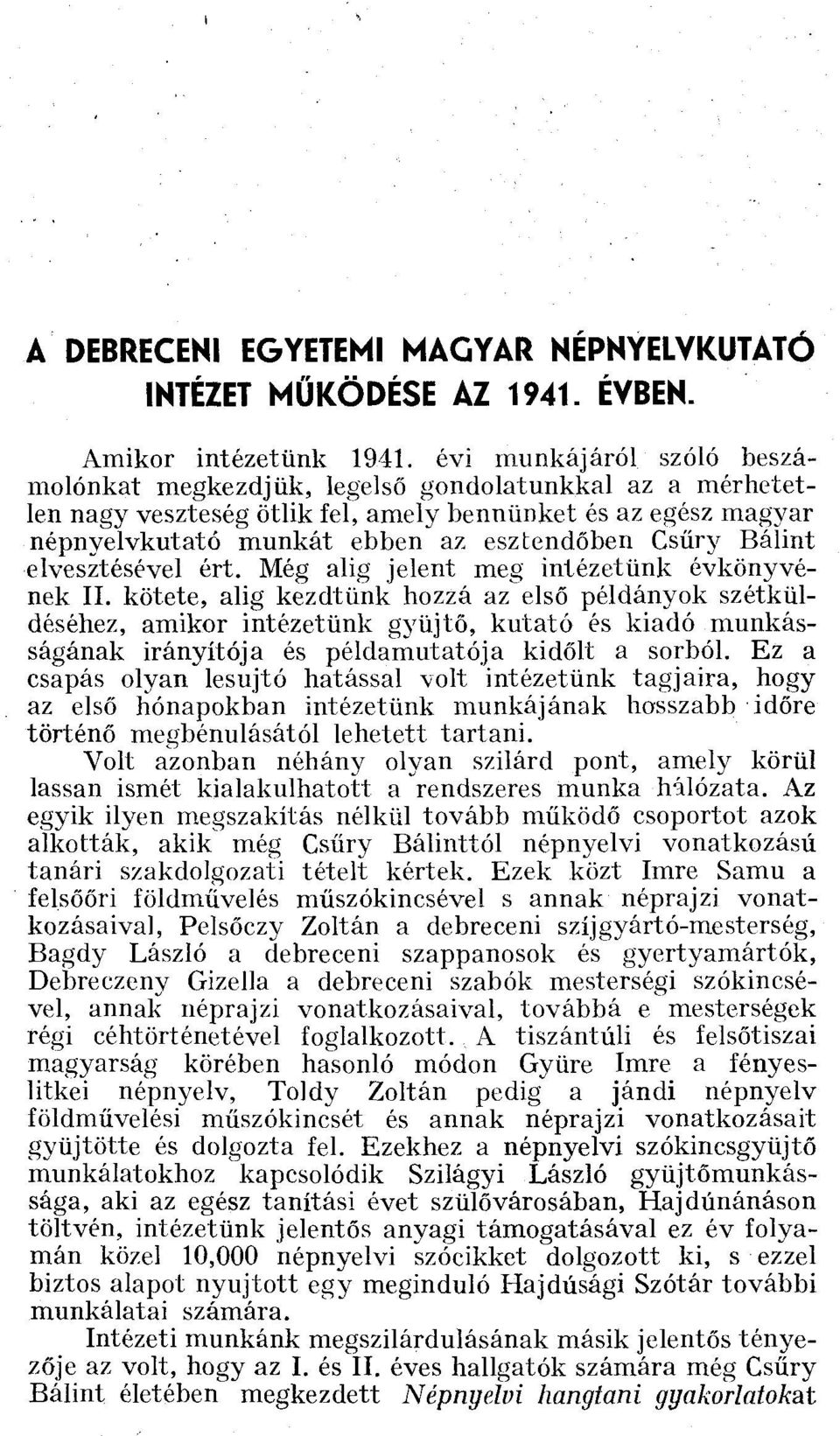 Bálint elvesztésével ért. Még alig jelent meg intézetünk évkönyvének II.